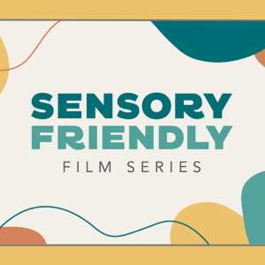 Sensory Friendly Film Series with abstract yellow, green, and orange shapes.