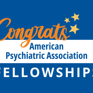 Congrats - American Psychiatric Association Fellowships