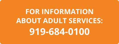 For information about adult services, call 919-684-0100
