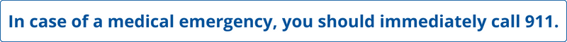 In case of a medical emergency, you should immediately call 911.