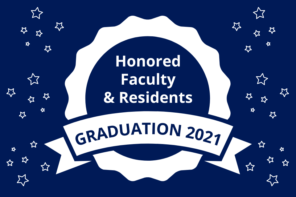 Honored Faculty & Residents - Graduation 2021