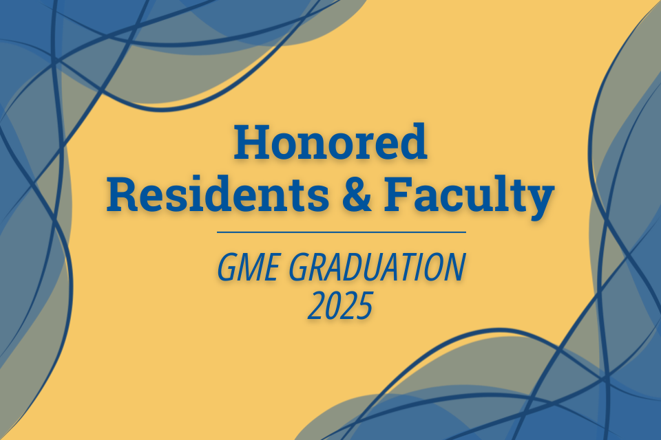 Honored Residents & Faculty - GME Graduate 2025