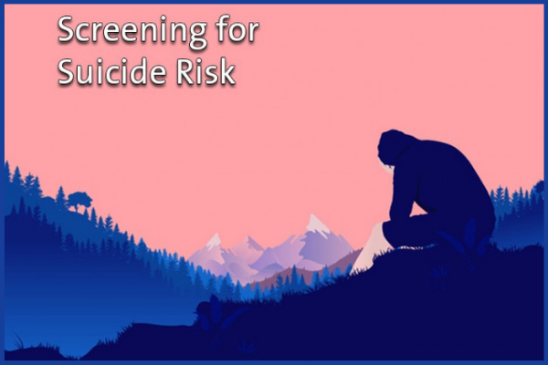 Illustration of person, presumably a hiker, looking sad (hunched over). Text: Screening for Suicide Risk