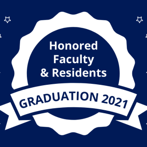 Honored Faculty & Residents - Graduation 2021