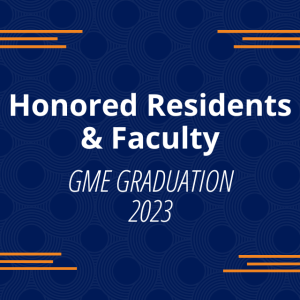 Honored Residents & Faculty - GME Graduation 2023