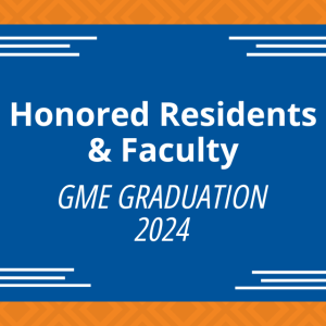 Honored Residents & Faculty - GME Graduation 2024