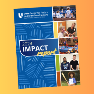 Duke Center for Autism & Brain Development 2024 Impact Report cover image with orange and yellow gradient background