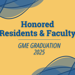 Honored Residents & Faculty - GME Graduate 2025